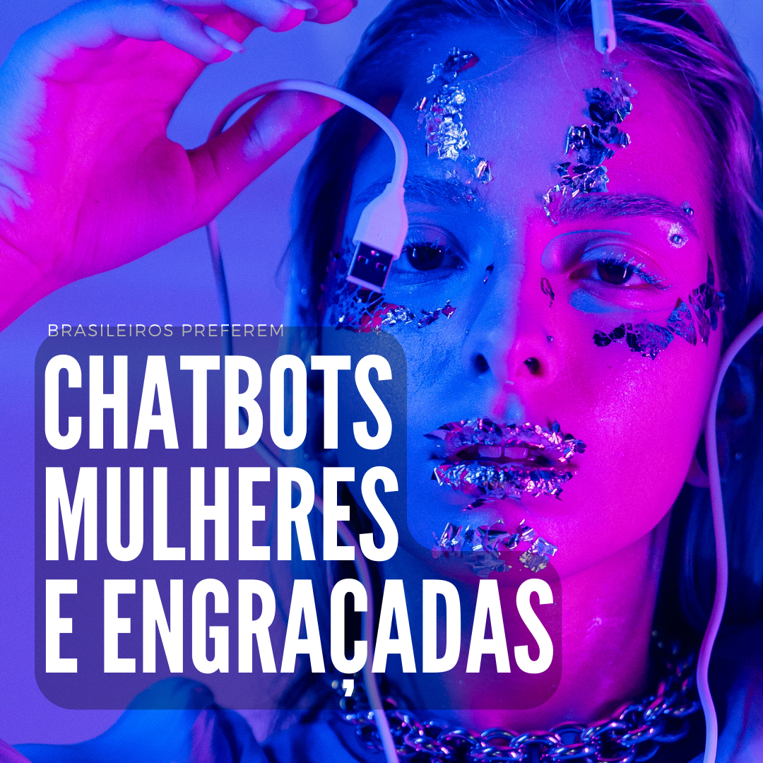 Chatbot mulher e engraçada, sucesso certo!